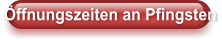 Öffnungszeiten an Pfingsten