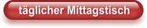 täglicher Mittagstisch