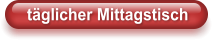 täglicher Mittagstisch